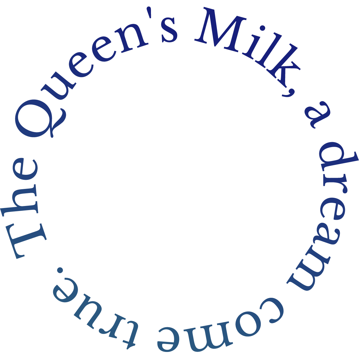The Queen’s Milk, a dream come true.