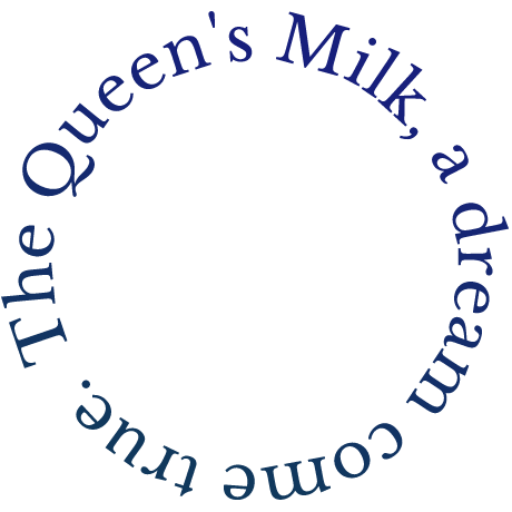 The Queen’s Milk, a dream come true.